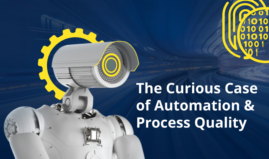 The Curious Case of Automation &  Process Quality