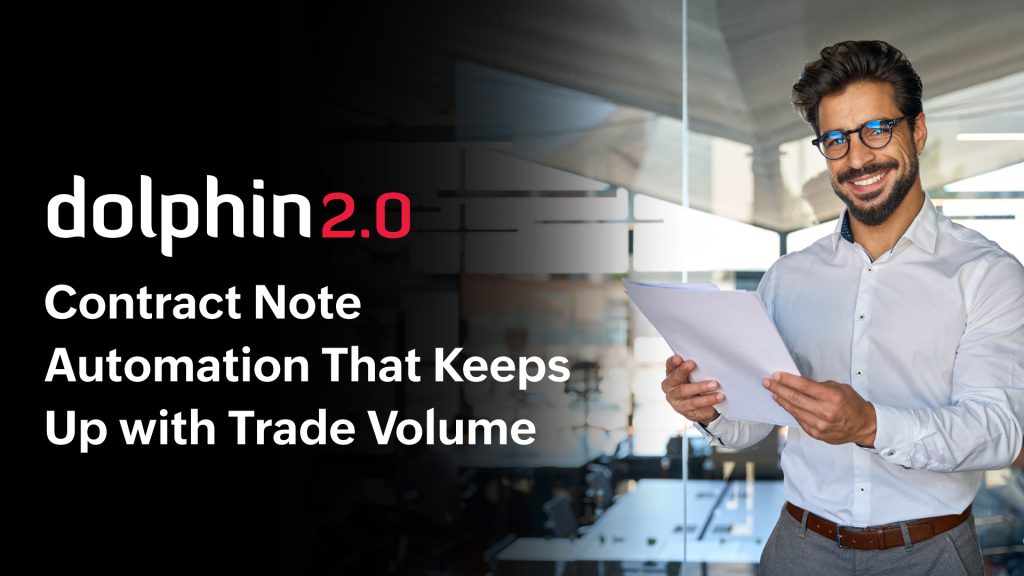 Dolphin 2.0: Contract Note Automation That Keeps Up with Trade Volume 